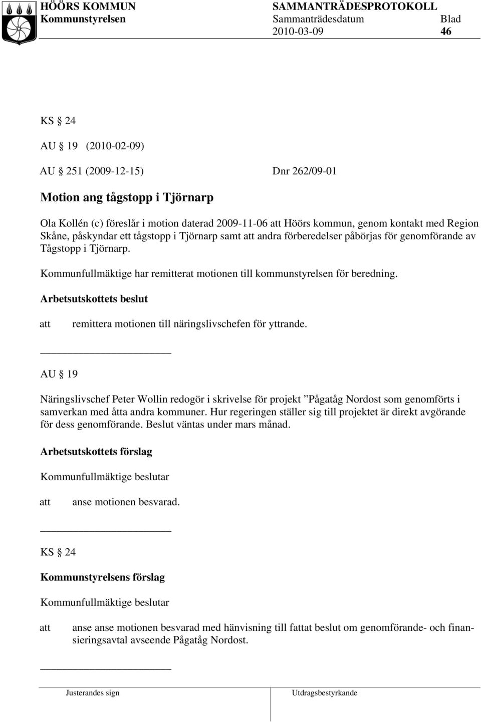 Arbetsutskottets beslut remittera motionen till näringslivschefen för yttrande.