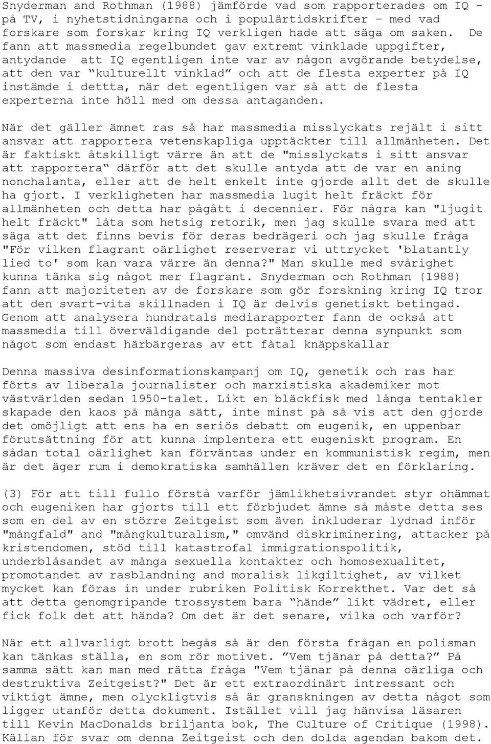 instämde i dettta, när det egentligen var så att de flesta experterna inte höll med om dessa antaganden.