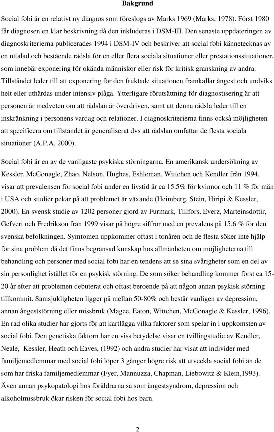 prestationssituationer, som innebär exponering för okända människor eller risk för kritisk granskning av andra.