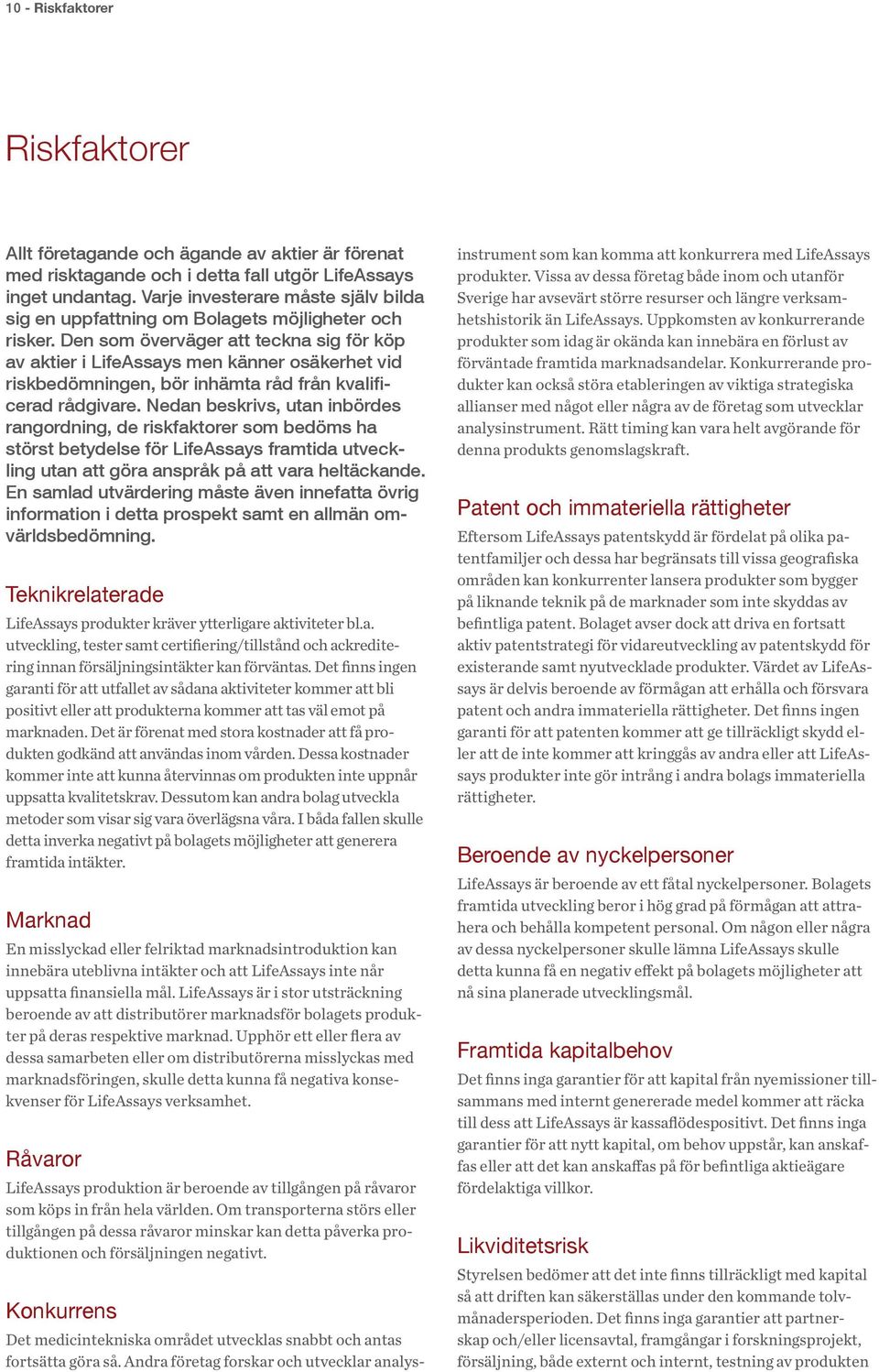 Den som överväger att teckna sig för köp av aktier i LifeAssays men känner osäkerhet vid riskbedömningen, bör inhämta råd från kvalificerad rådgivare.