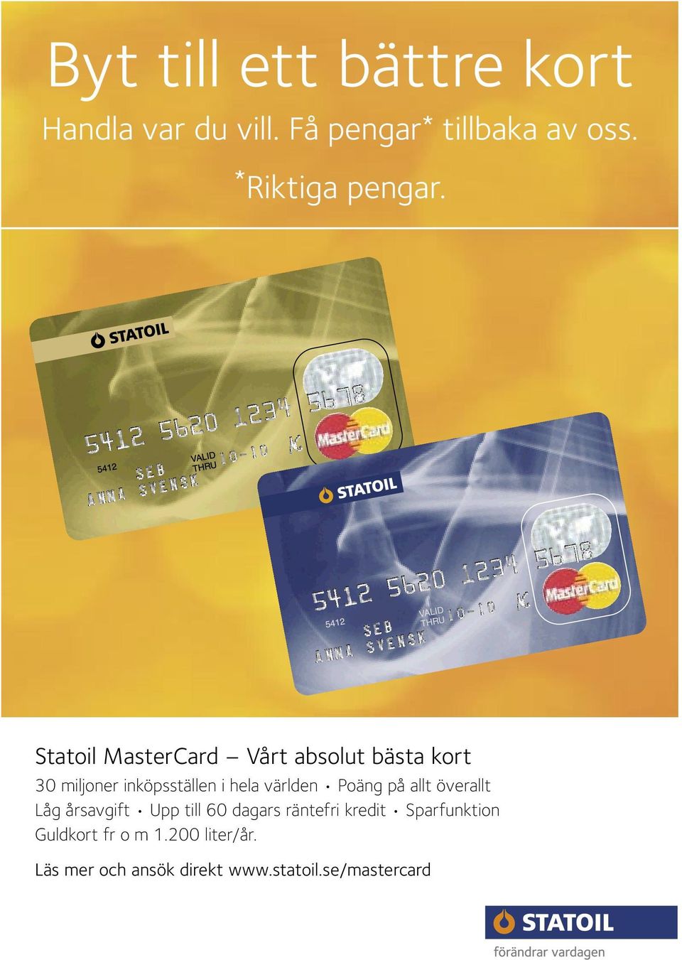 Statoil MasterCard Vårt absolut bästa kort 30 miljoner inköpsställen i hela världen
