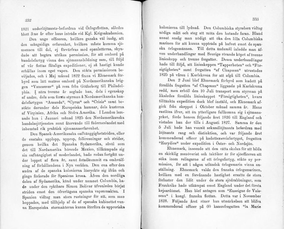 tr tottas HUaiga expeditioner, oj så hastigt kunde orj [d a s inom eget vapen. Don sökta permissionen he,~ijru es, och i VIaj månad 1822 finna vi Ehnemark förbyn!