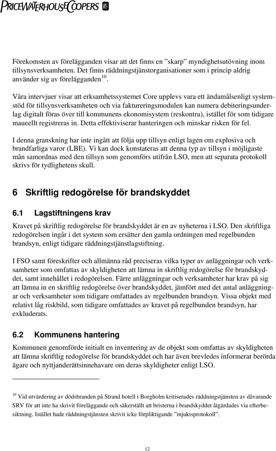 till kommunens ekonomisystem (reskontra), istället för som tidigare maueellt registreras in. Detta effektiviserar hanteringen och minskar risken för fel.