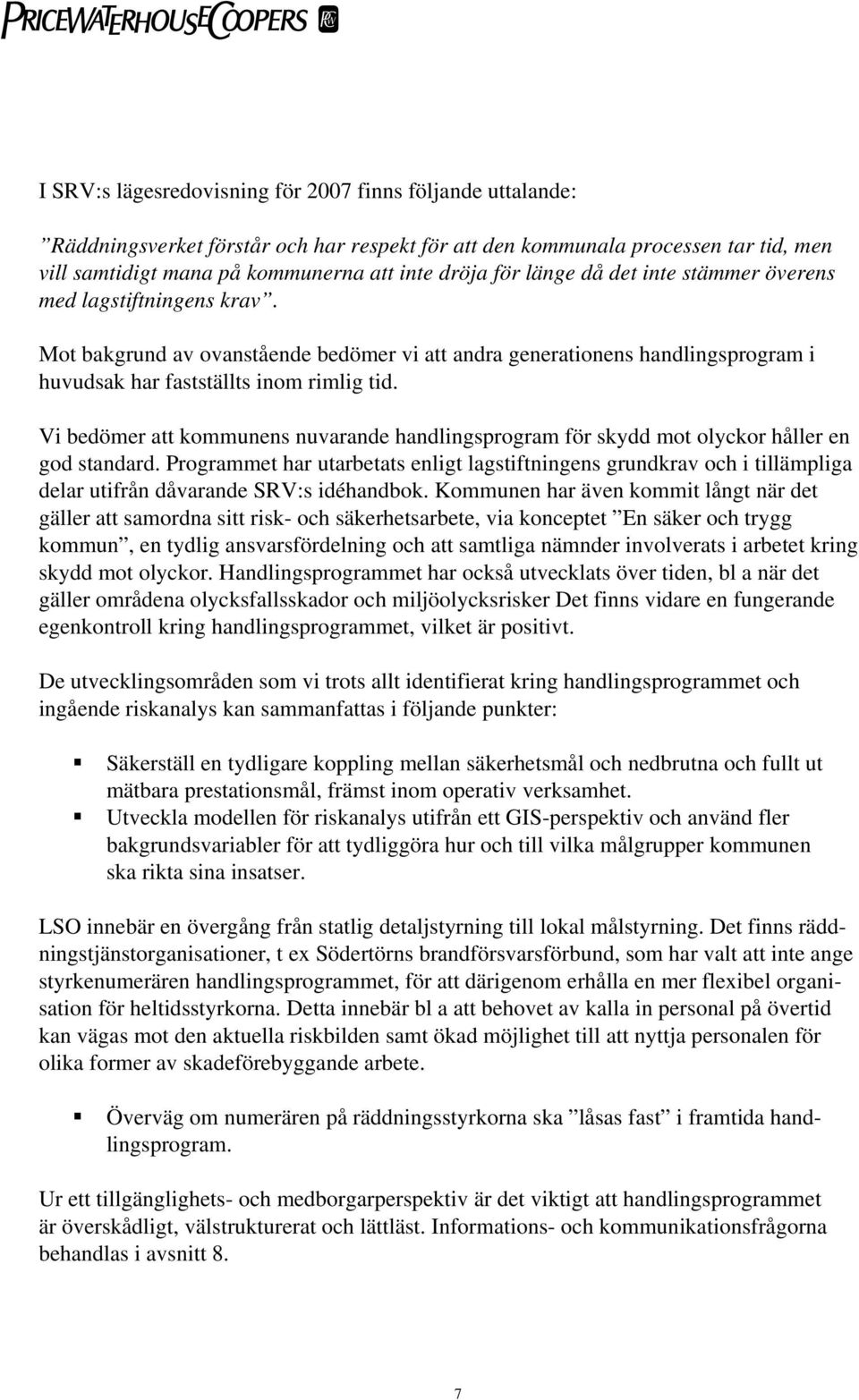 Vi bedömer att kommunens nuvarande handlingsprogram för skydd mot olyckor håller en god standard.