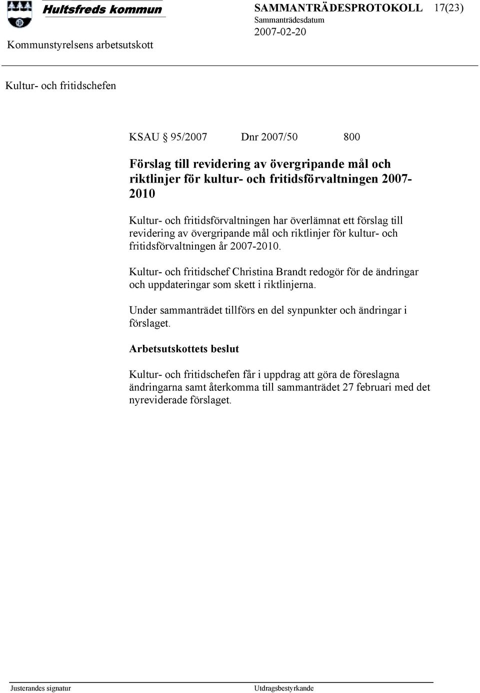 2007-2010. Kultur- och fritidschef Christina Brandt redogör för de ändringar och uppdateringar som skett i riktlinjerna.