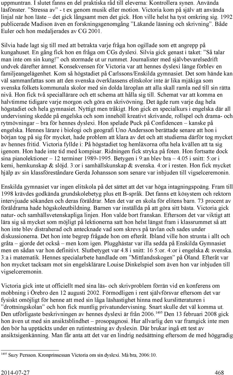 1992 publicerade Madison även en forskningsgenomgång Läkande läsning och skrivning. Både Euler och hon medaljerades av CG 2001.