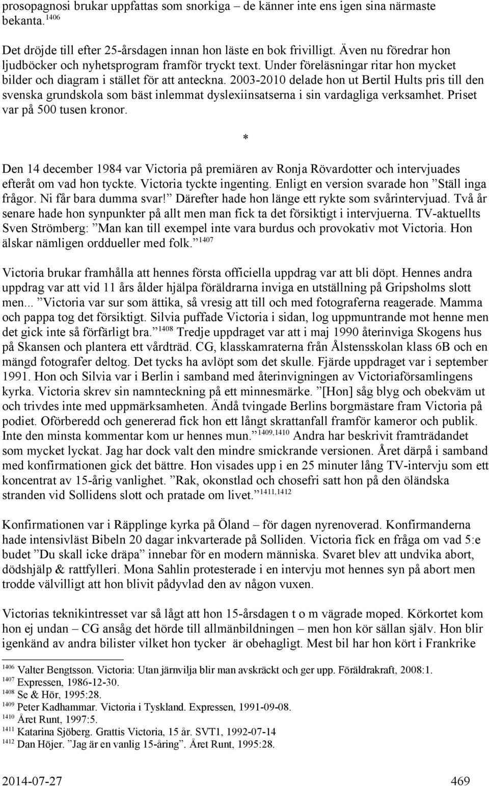 2003-2010 delade hon ut Bertil Hults pris till den svenska grundskola som bäst inlemmat dyslexiinsatserna i sin vardagliga verksamhet. Priset var på 500 tusen kronor.