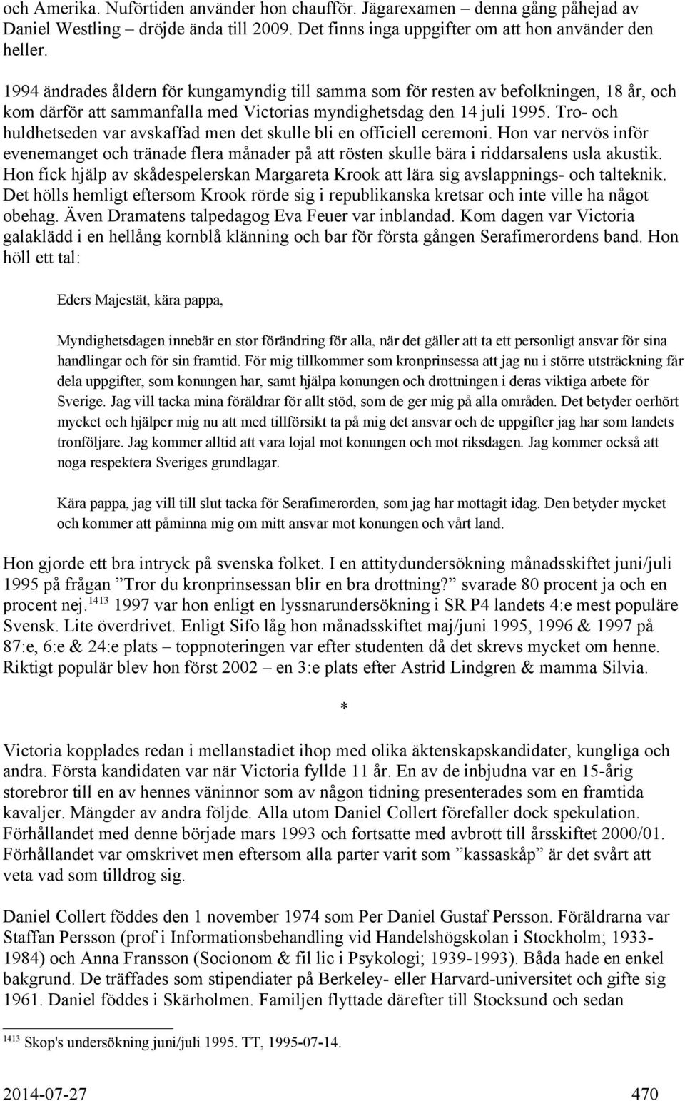 Tro- och huldhetseden var avskaffad men det skulle bli en officiell ceremoni. Hon var nervös inför evenemanget och tränade flera månader på att rösten skulle bära i riddarsalens usla akustik.