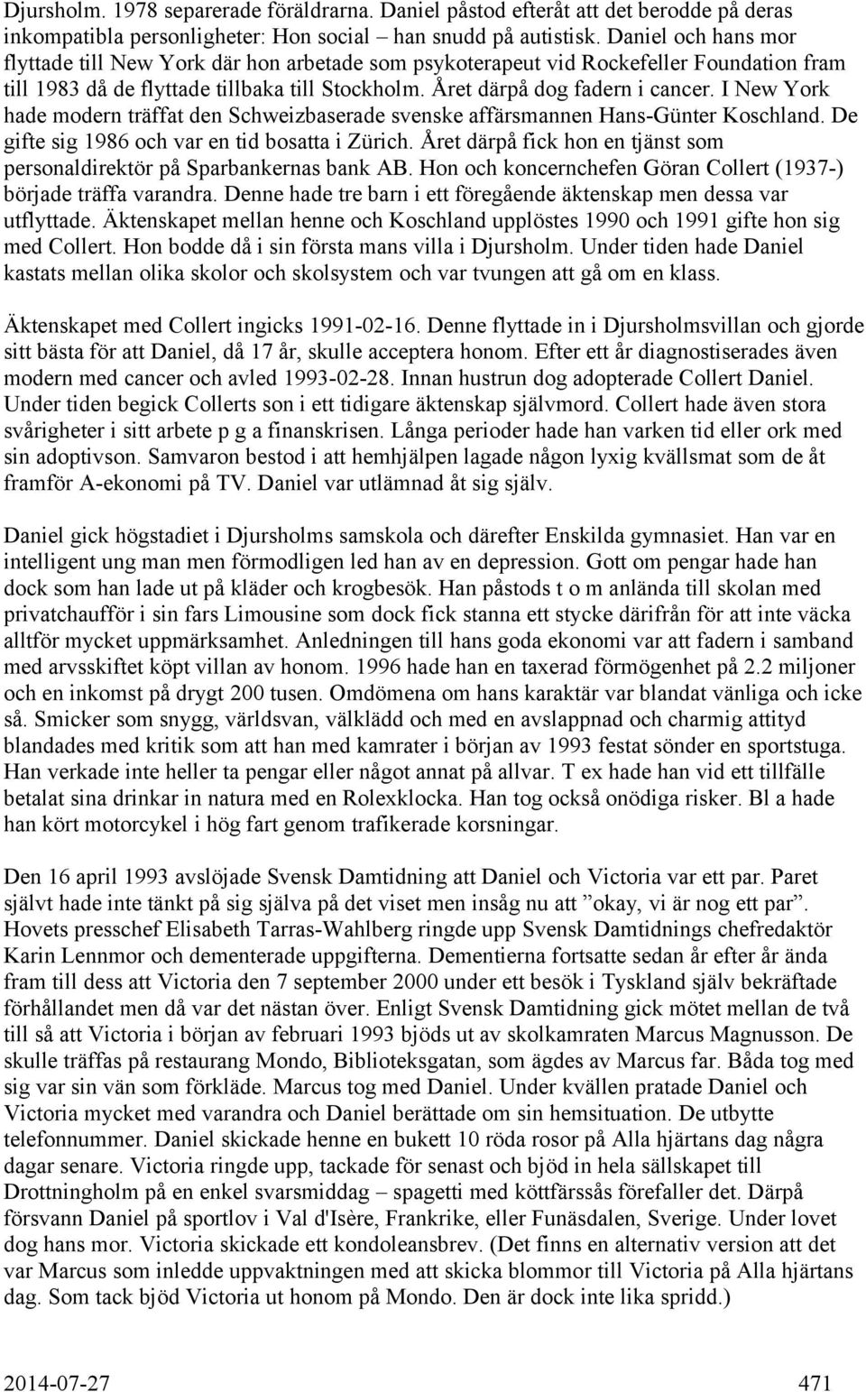 I New York hade modern träffat den Schweizbaserade svenske affärsmannen Hans-Günter Koschland. De gifte sig 1986 och var en tid bosatta i Zürich.