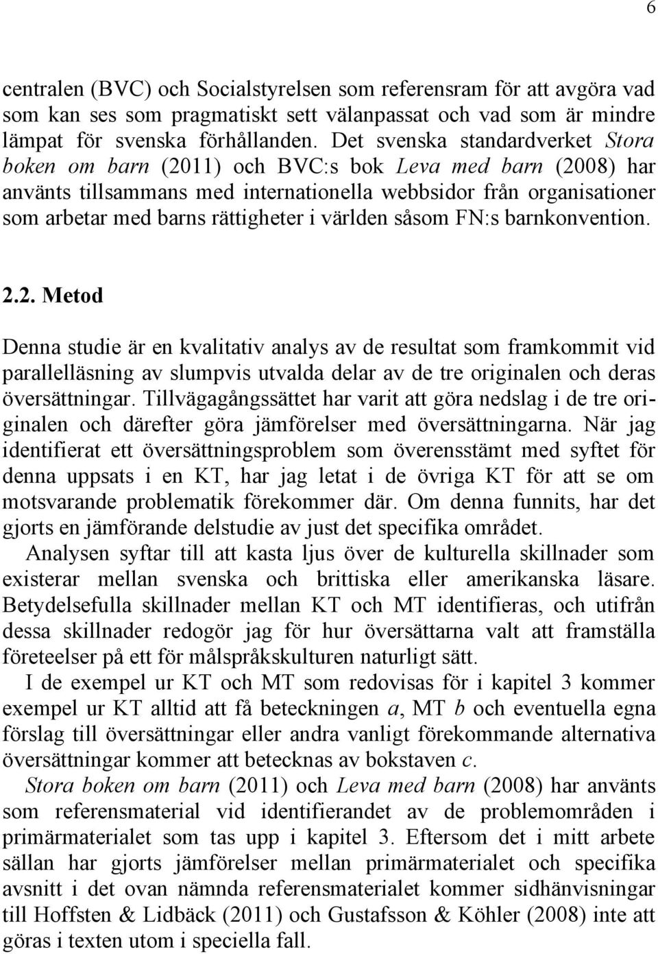 världen såsom FN:s barnkonvention. 2.