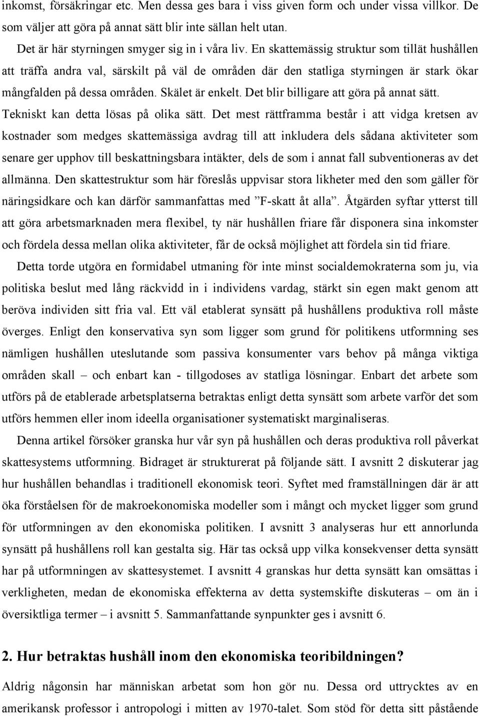 En skattemässig struktur som tillät hushållen att träffa andra val, särskilt på väl de områden där den statliga styrningen är stark ökar mångfalden på dessa områden. Skälet är enkelt.