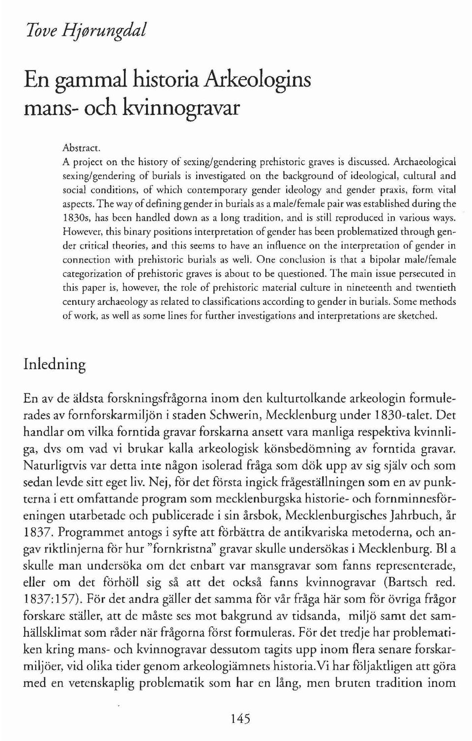 aspecrs. The way ofdefining gender in burials as a male/female pair was esrablished during the 1830s, has been handled down as a long tradition, and is still reproduced in various ways.