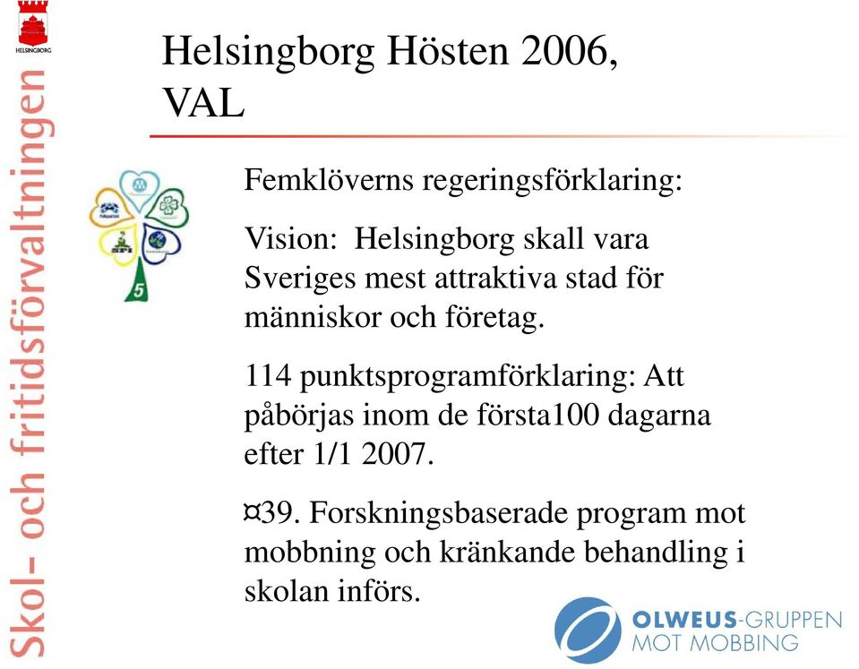 114 punktsprogramförklaring: Att påbörjas inom de första100 dagarna efter 1/1