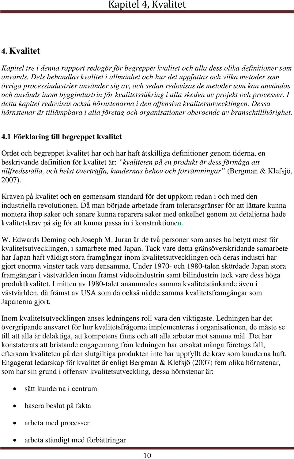 byggindustrin för kvalitetssäkring i alla skeden av projekt och processer. I detta kapitel redovisas också hörnstenarna i den offensiva kvalitetsutvecklingen.