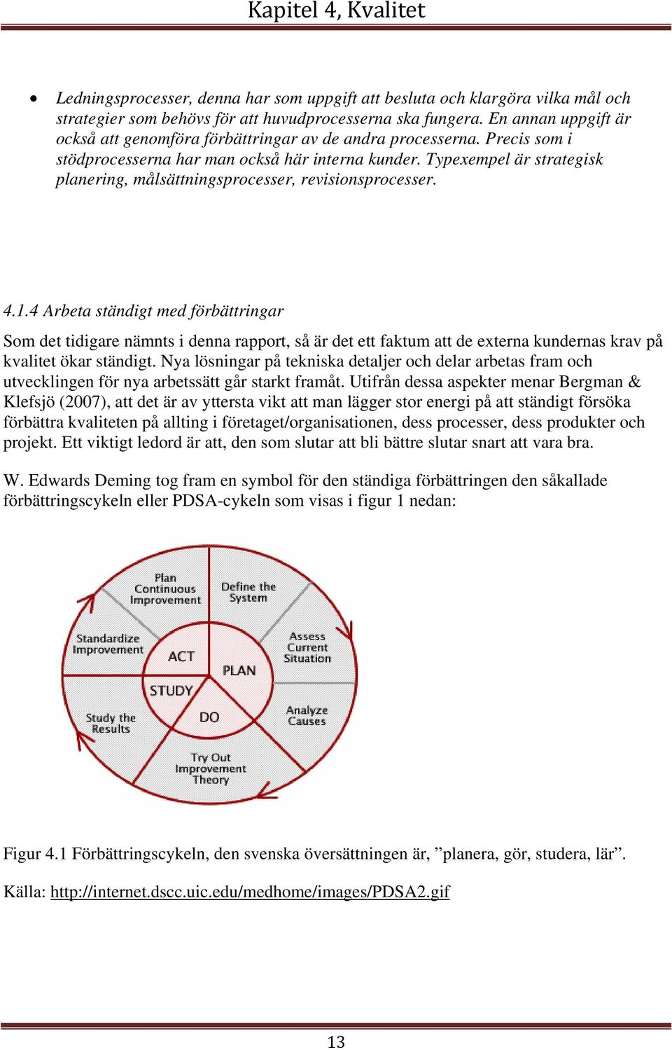 Typexempel är strategisk planering, målsättningsprocesser, revisionsprocesser. 4.1.