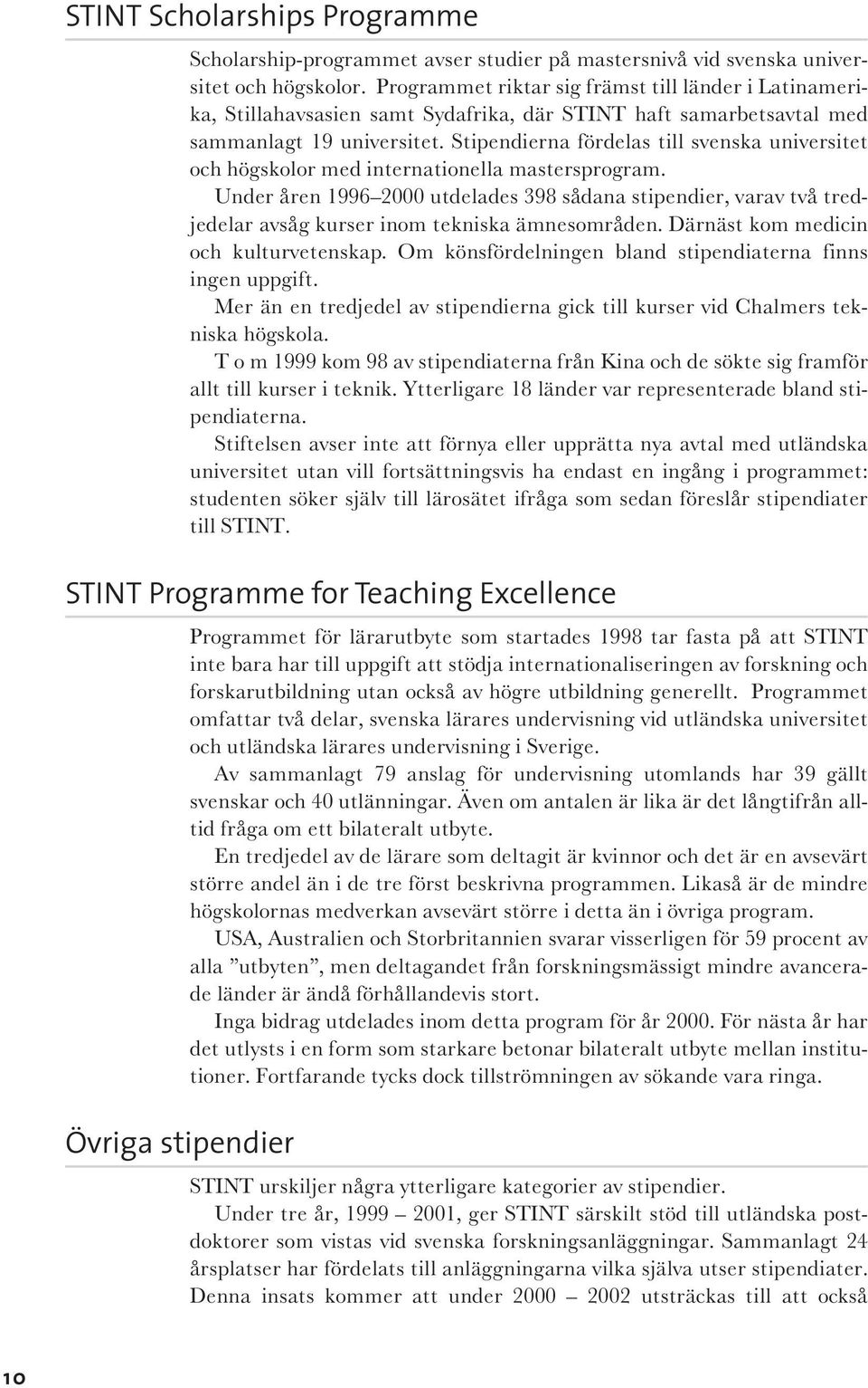 Stipendierna fördelas till svenska universitet och högskolor med internationella mastersprogram.