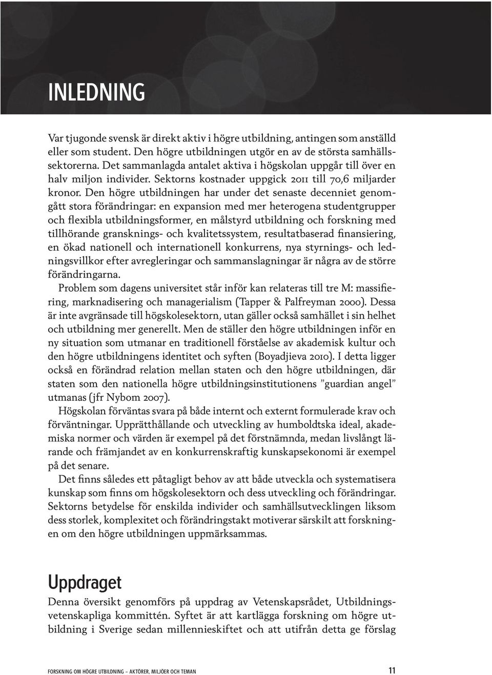 Den högre utbildningen har under det senaste decenniet genomgått stora förändringar: en expansion med mer heterogena studentgrupper och flexibla utbildningsformer, en målstyrd utbildning och