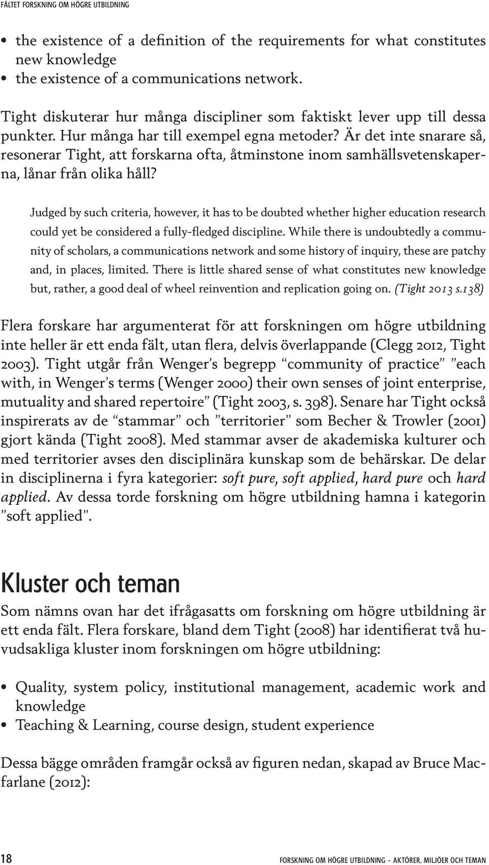 Är det inte snarare så, resonerar Tight, att forskarna ofta, åtminstone inom samhällsvetenskaperna, lånar från olika håll?