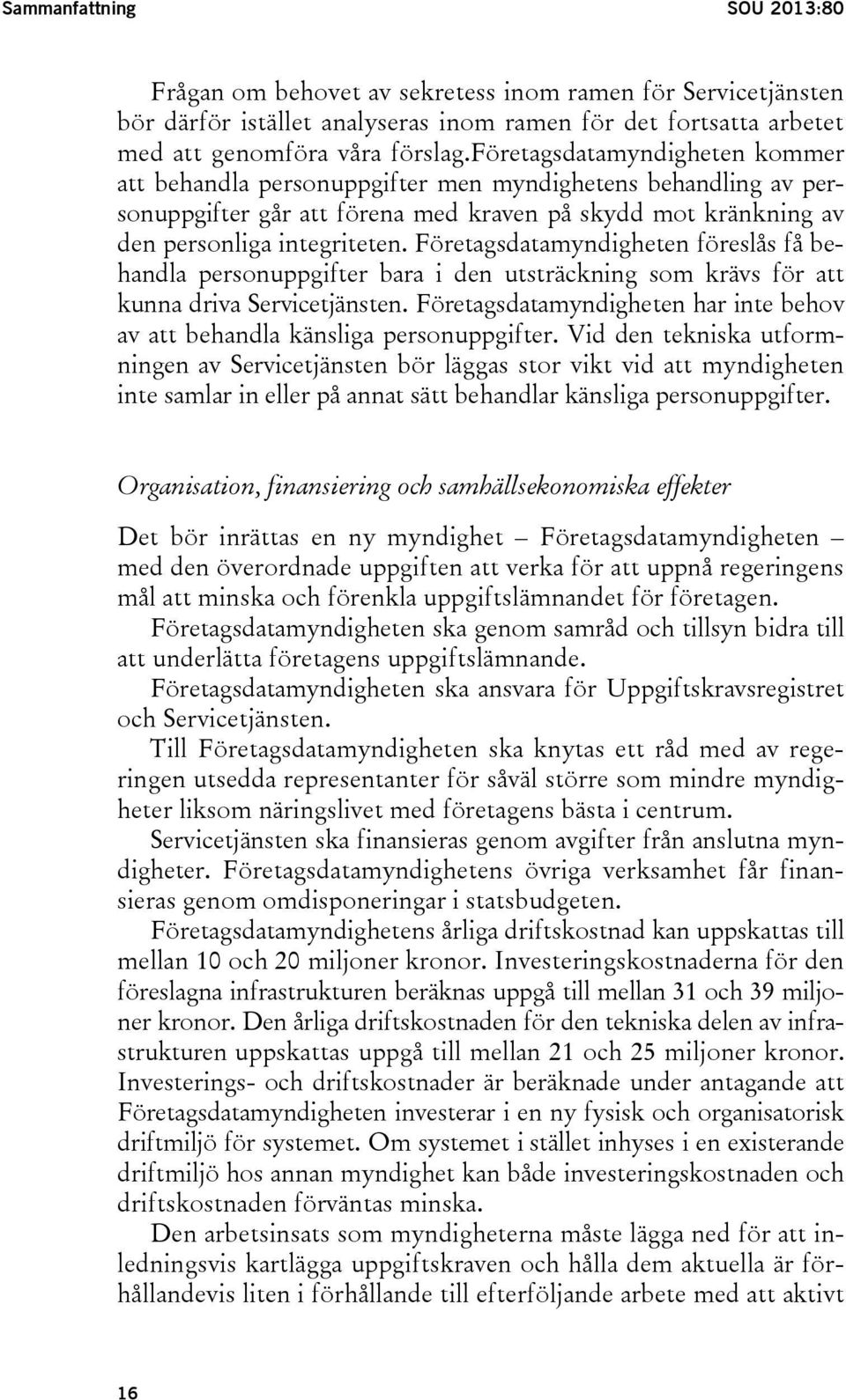 Företagsdatamyndigheten föreslås få behandla personuppgifter bara i den utsträckning som krävs för att kunna driva Servicetjänsten.