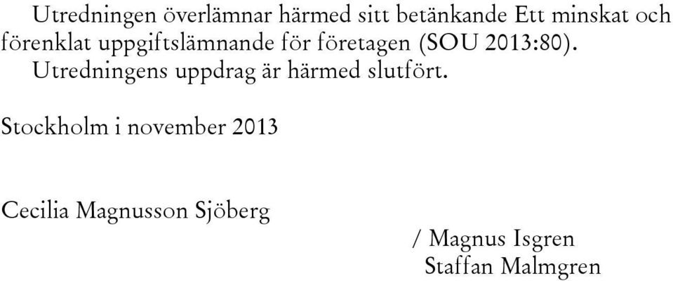 Utredningens uppdrag är härmed slutfört.