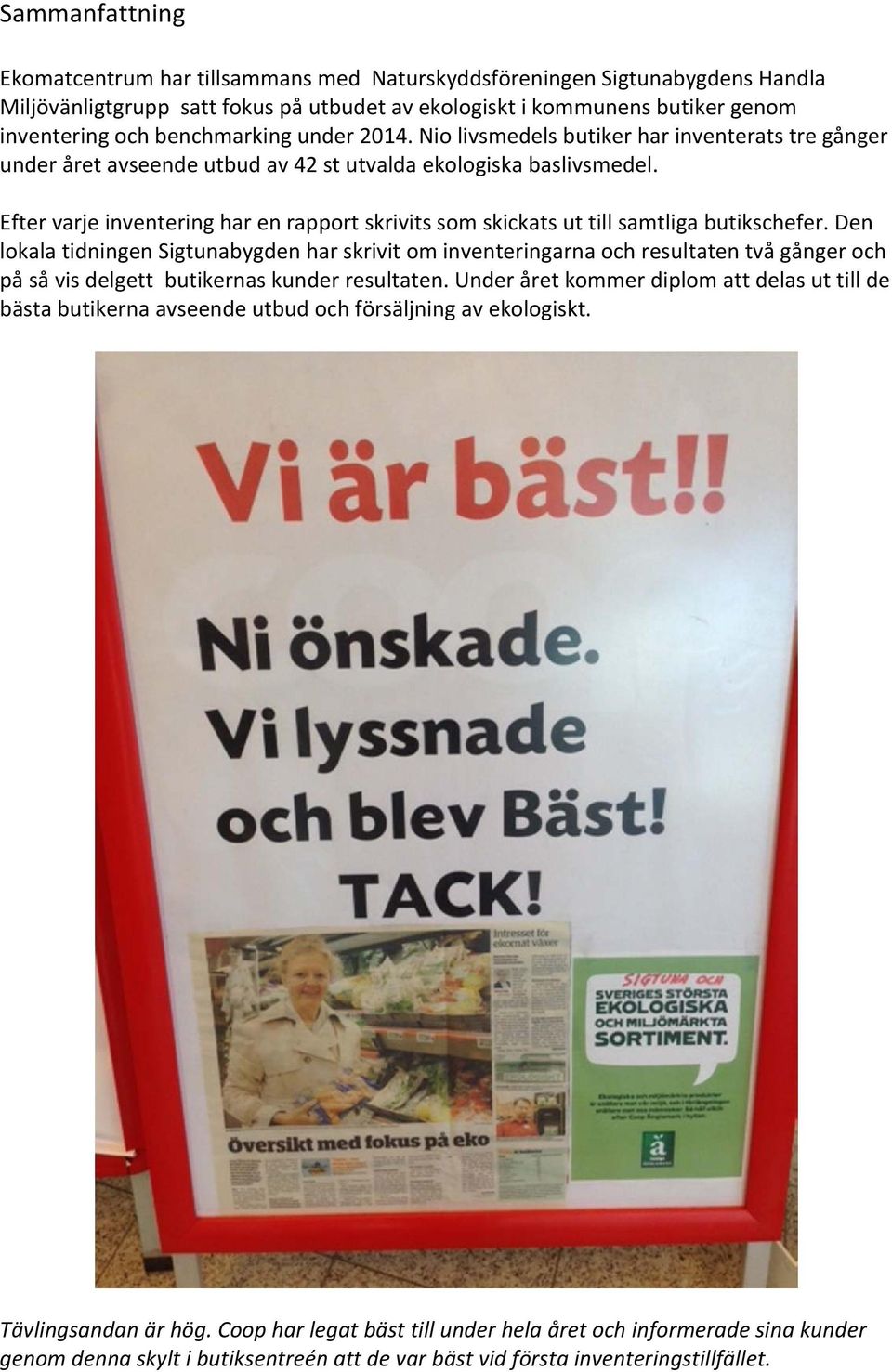 Efter varje inventering har en rapport skrivits som skickats ut till samtliga butikschefer.