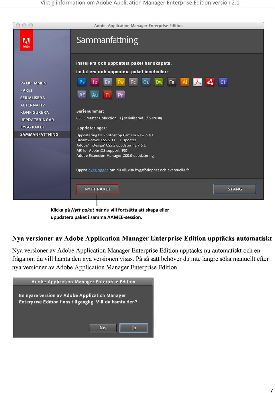 Application Manager Enterprise Edition upptäcks nu automatiskt och en fråga om du vill hämta den nya