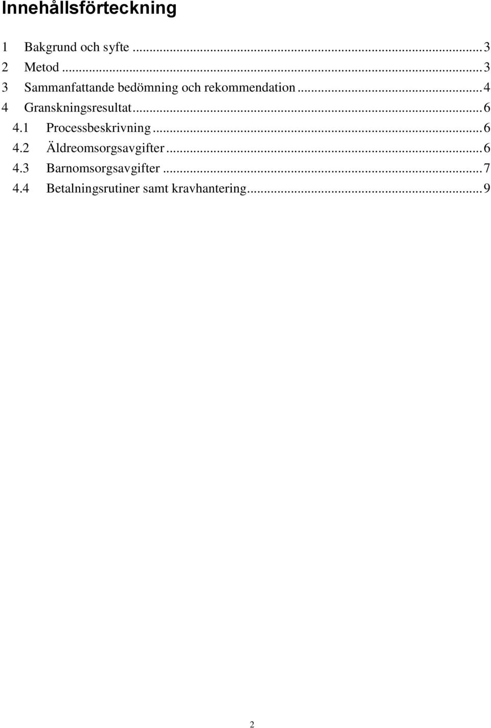 .. 4 4 Granskningsresultat... 6 4.1 Processbeskrivning... 6 4.2 Äldreomsorgsavgifter.