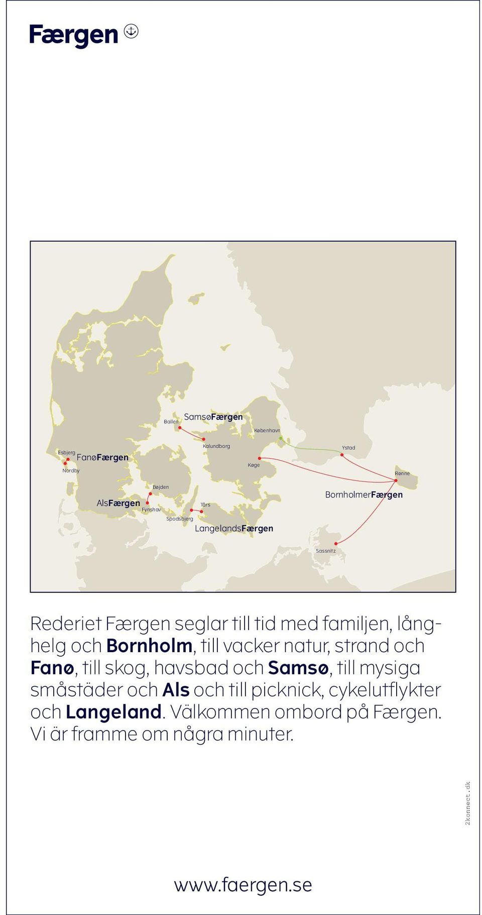 Bornholm, till vacker natur, strand och Fanø, till skog, havsbad och Samsø, till mysiga småstäder och Als och till