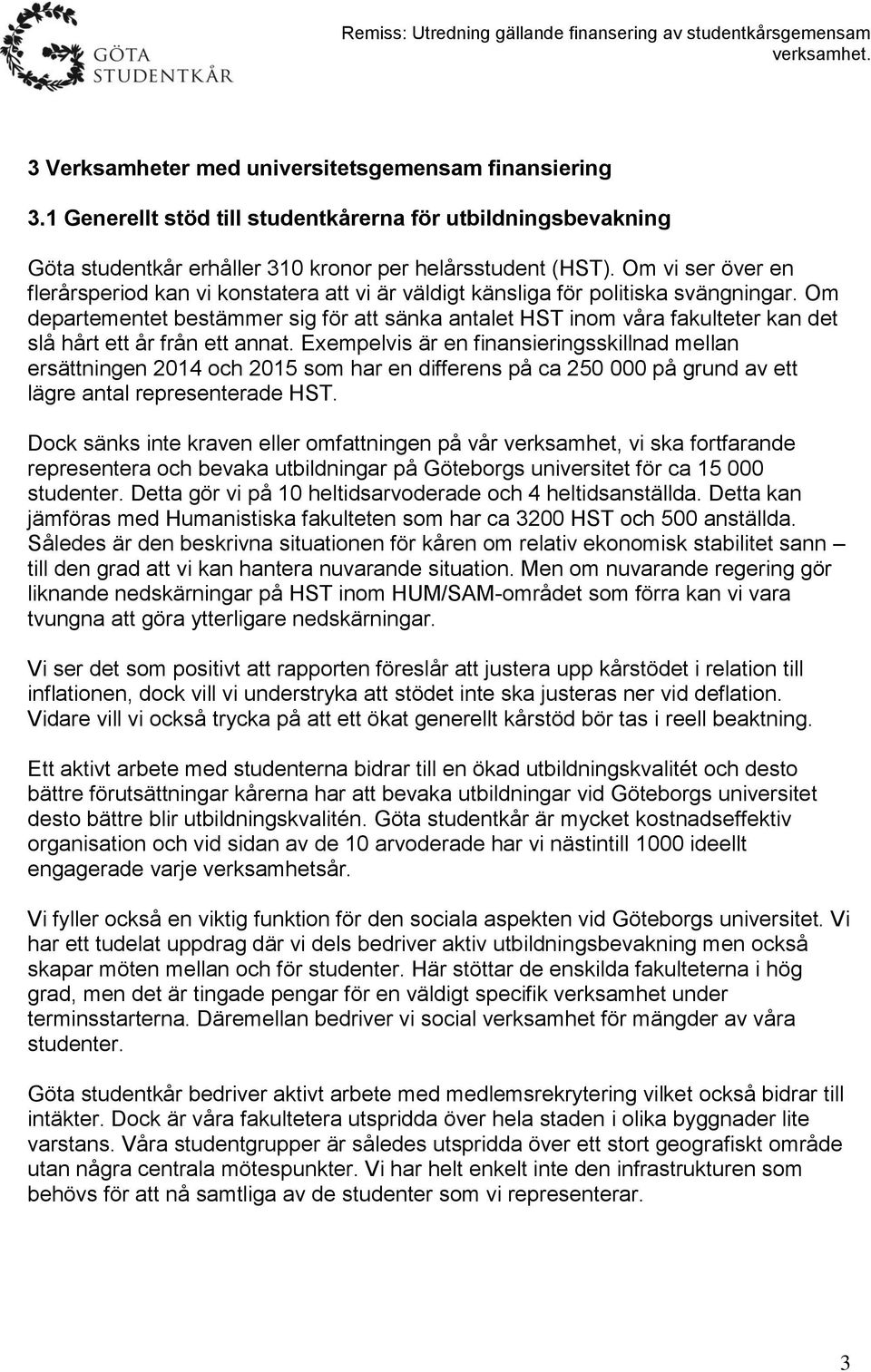 Om departementet bestämmer sig för att sänka antalet HST inom våra fakulteter kan det slå hårt ett år från ett annat.