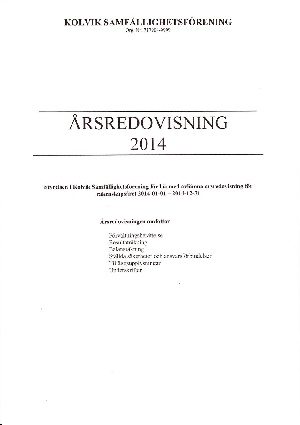 avlämna årsredovisning fiir räkenskapsåret 214-1-1-214-12-31 Årsredovisningen