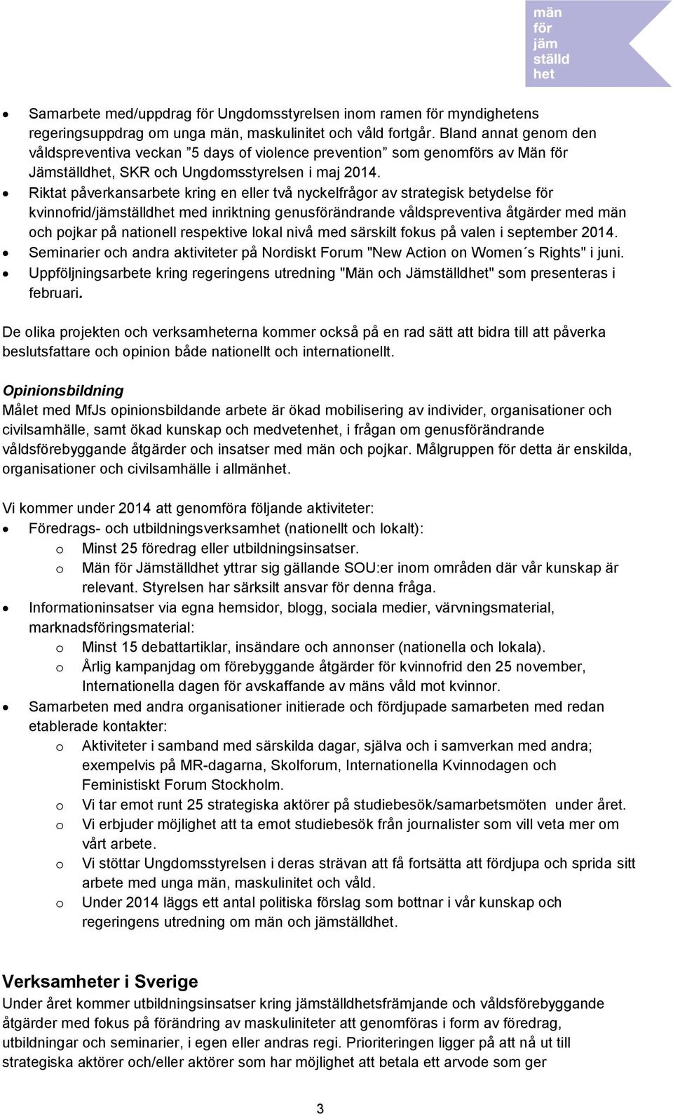 Riktat påverkansarbete kring en eller två nyckelfrågor av strategisk betydelse för kvinnofrid/jämställdhet med inriktning genusförändrande våldspreventiva åtgärder med män och pojkar på nationell