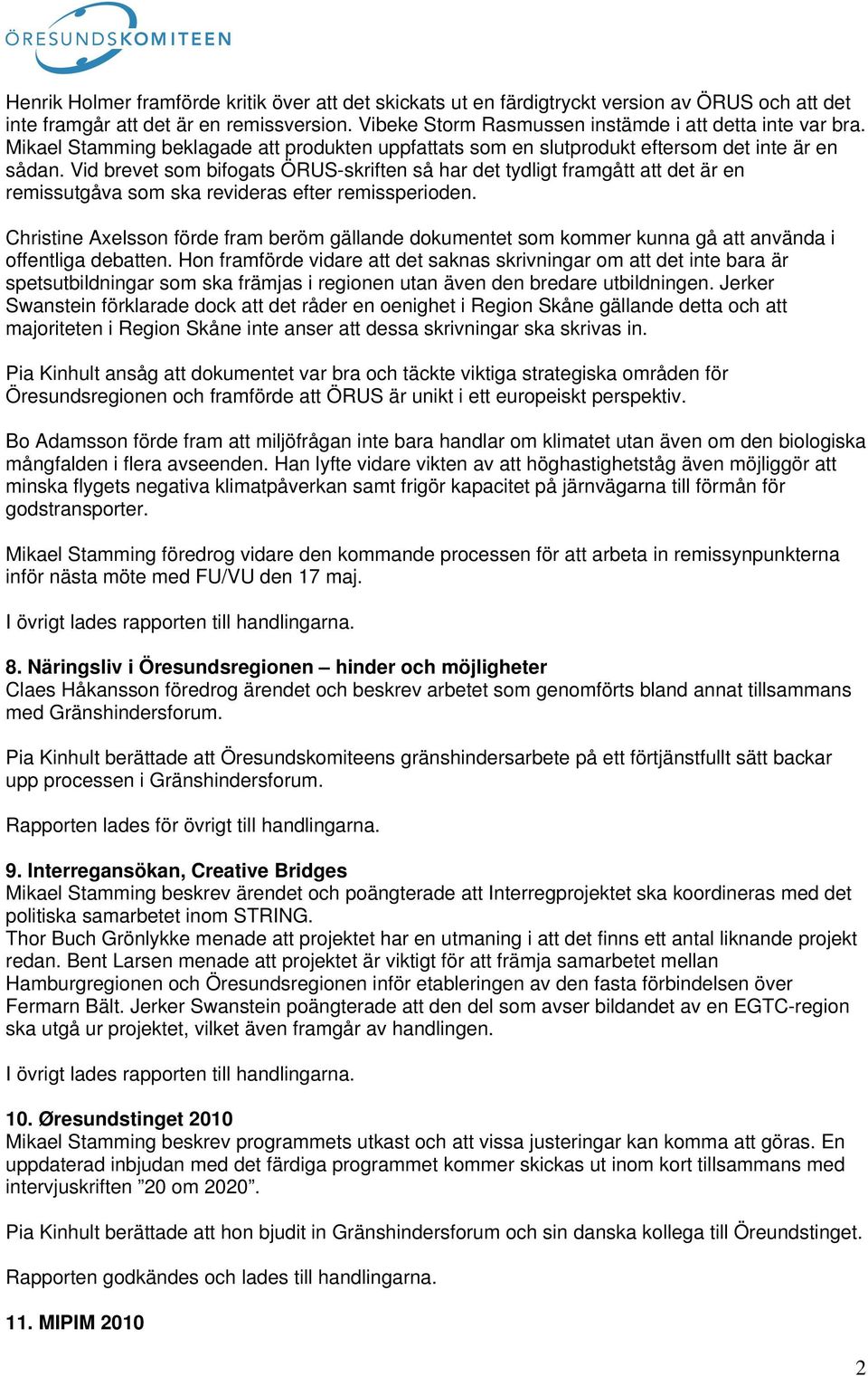 Vid brevet som bifogats ÖRUS-skriften så har det tydligt framgått att det är en remissutgåva som ska revideras efter remissperioden.