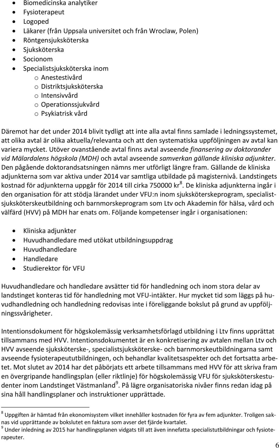 aktuella/relevanta och att den systematiska uppföljningen av avtal kan variera mycket.