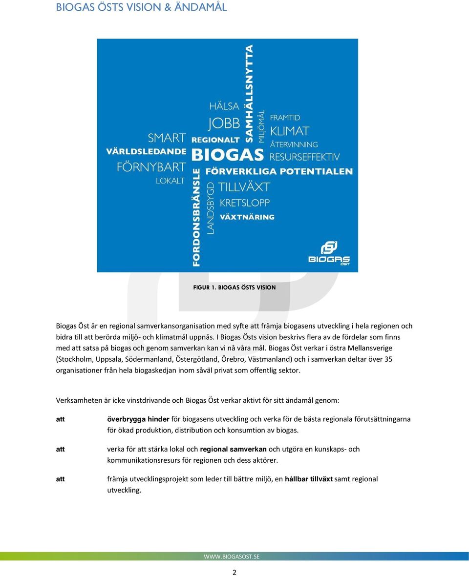 I Biogas Östs vision beskrivs flera av de fördelar som finns med att satsa på biogas och genom samverkan kan vi nå våra mål.