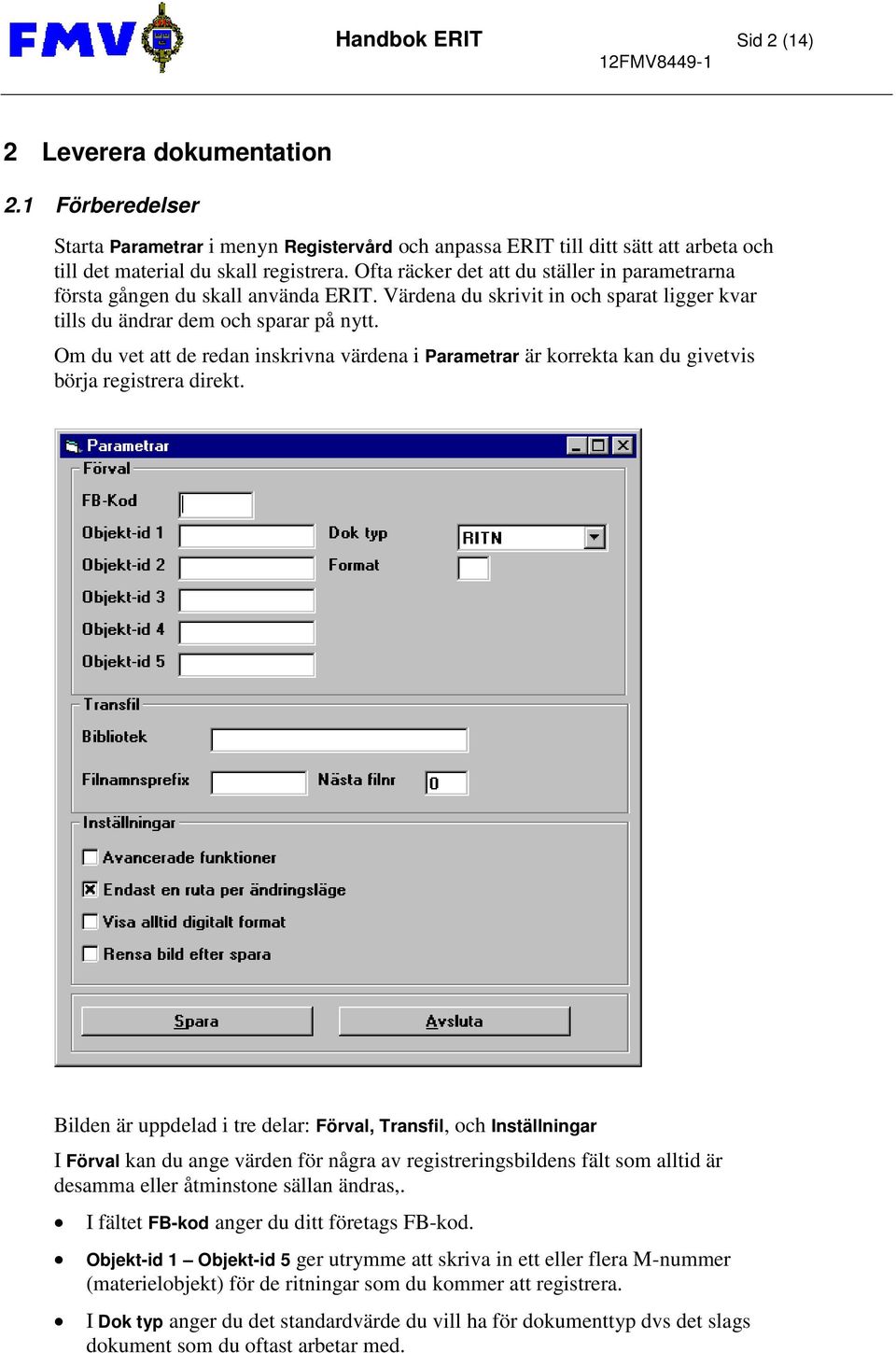 Om du vet att de redan inskrivna värdena i Parametrar är korrekta kan du givetvis börja registrera direkt.