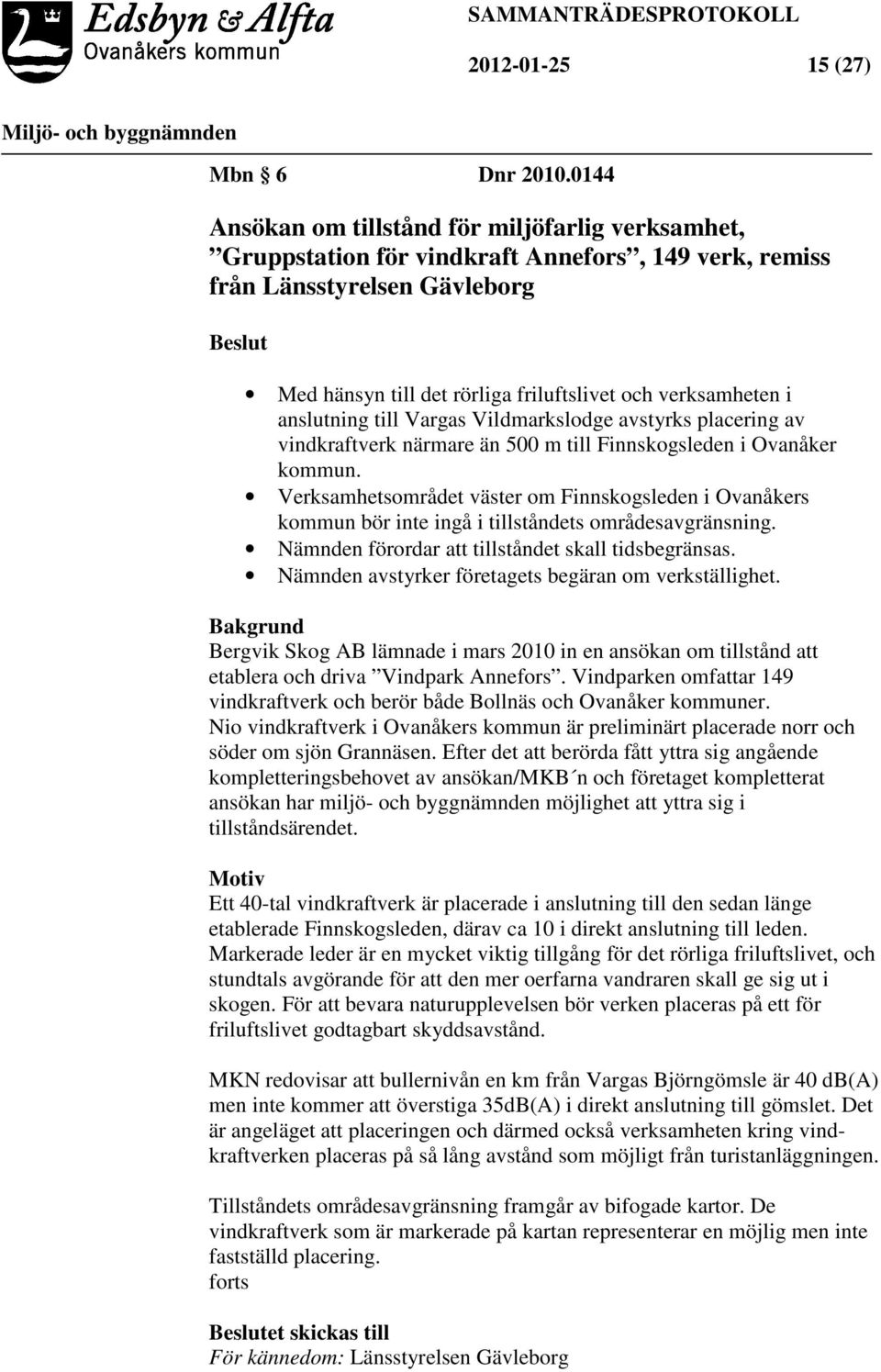 anslutning till Vargas Vildmarkslodge avstyrks placering av vindkraftverk närmare än 500 m till Finnskogsleden i Ovanåker kommun.