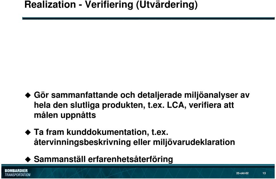 LCA, verifiera att målen uppnåtts Ta fram kunddokumentation, t.ex.