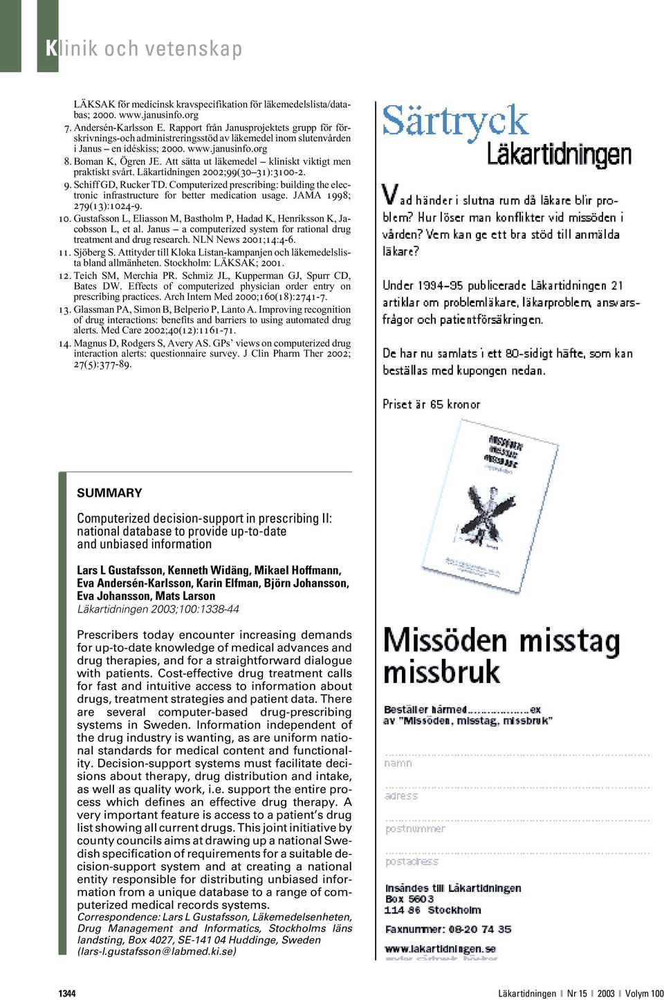 Att sätta ut läkemedel kliniskt viktigt men praktiskt svårt. Läkartidningen 2002;99(30 31):3100-2. 9. Schiff GD, Rucker TD.