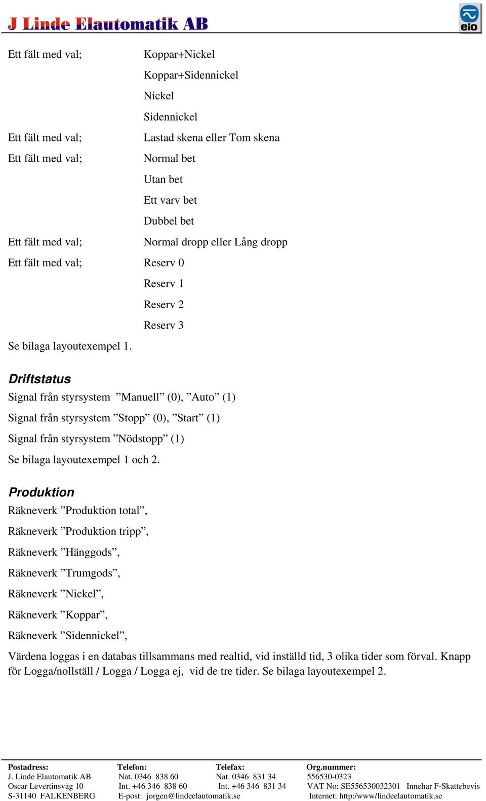Nödstopp (1) Se bilaga layoutexempel 1 och 2.