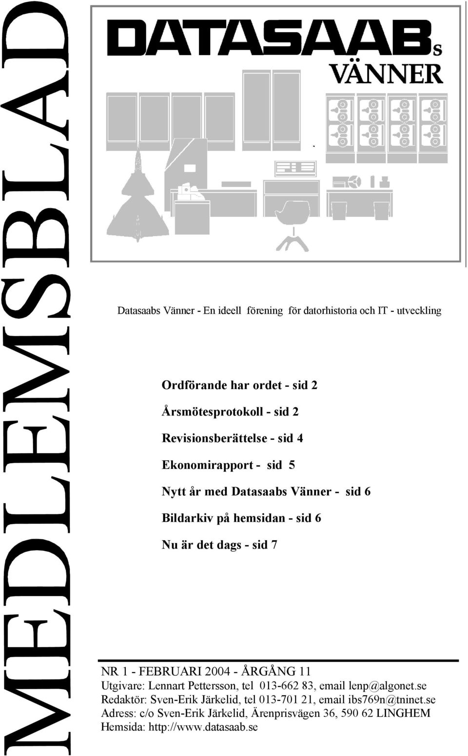 sid 7 NR 1 - FEBRUARI 2004 - ÅRGÅNG 11 Utgivare: Lennart Pettersson, tel 013-662 83, email lenp@algonet.