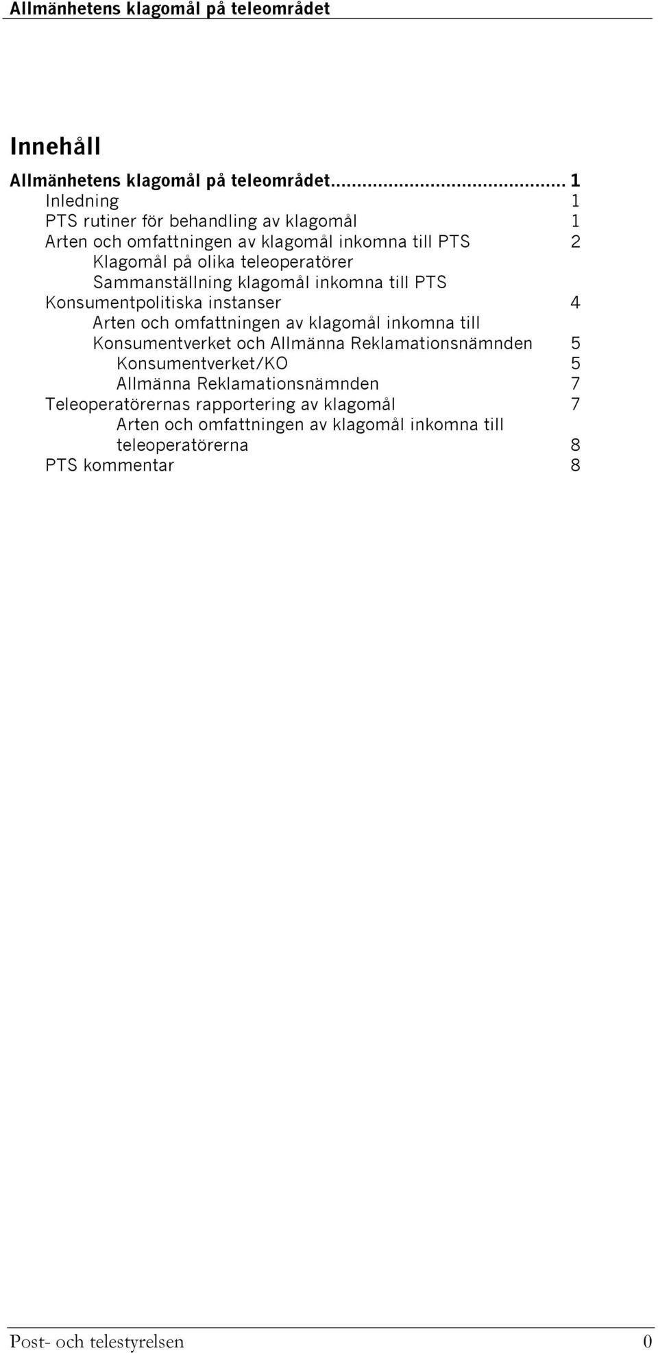 teleoperatörer Sammanställning klagomål inkomna till PTS Konsumentpolitiska instanser 4 Arten och omfattningen av klagomål inkomna till