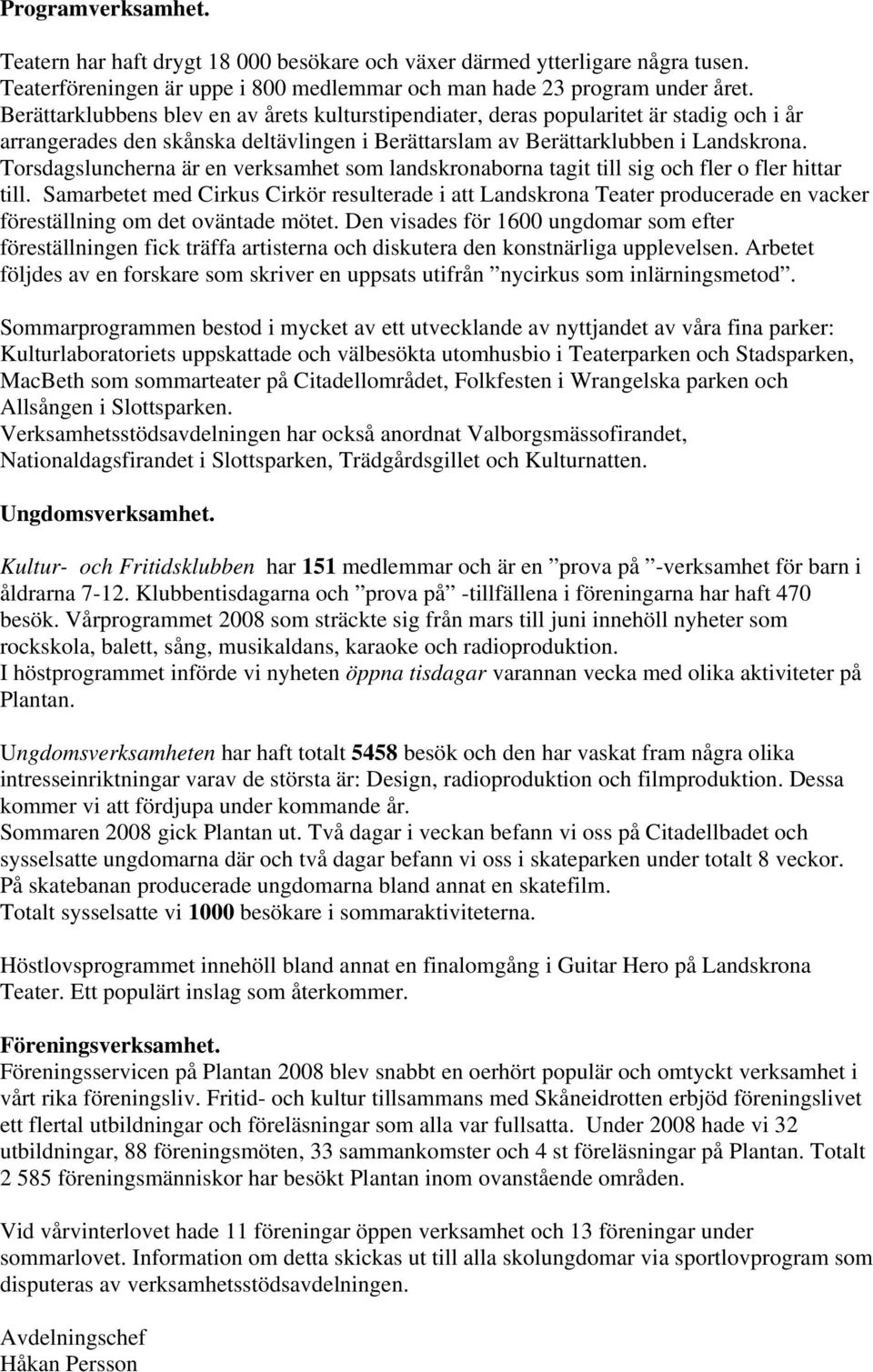 Torsdagsluncherna är en verksamhet som landskronaborna tagit till sig och fler o fler hittar till.