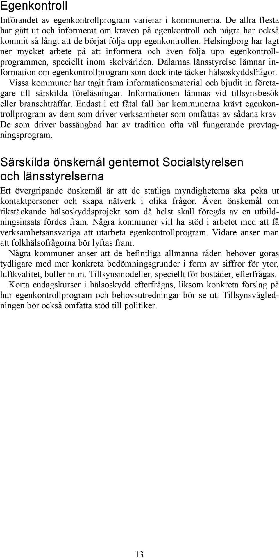 Helsingborg har lagt ner mycket arbete på att informera och även följa upp egenkontrollprogrammen, speciellt inom skolvärlden.