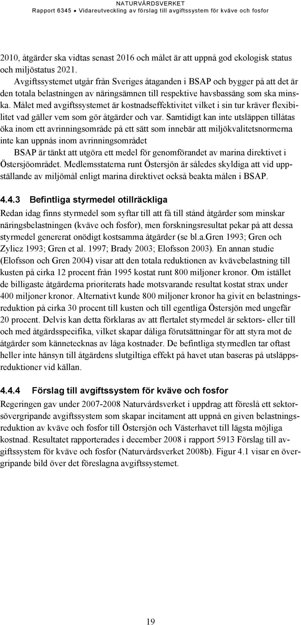 Målet med avgiftssystemet är kostnadseffektivitet vilket i sin tur kräver flexibilitet vad gäller vem som gör åtgärder och var.