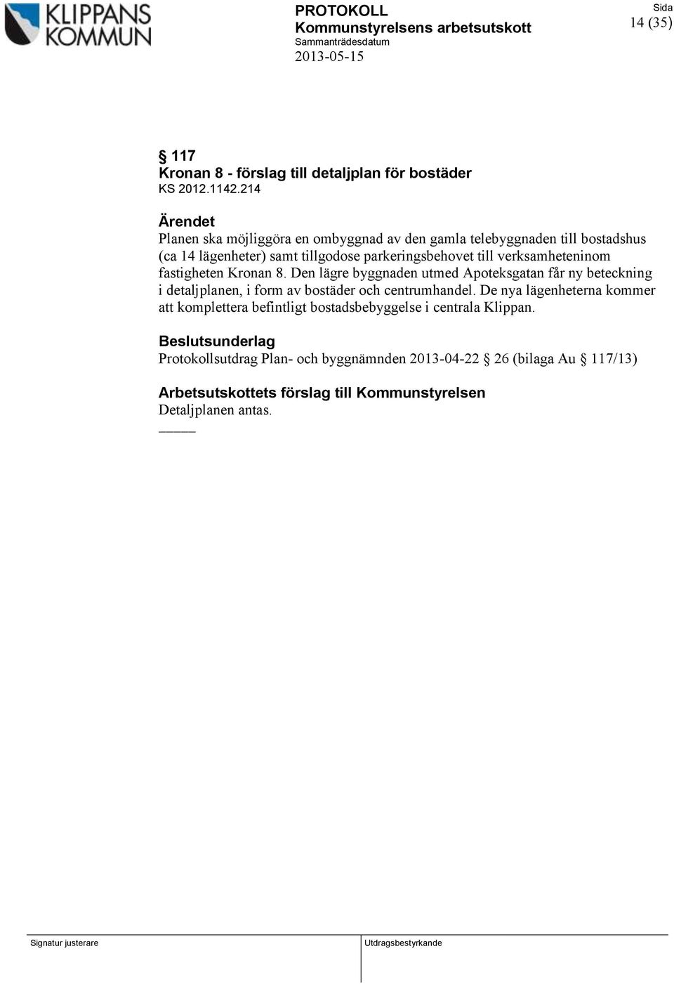 Kronan 8. Den lägre byggnaden utmed Apoteksgatan får ny beteckning i detaljplanen, i form av bostäder och centrumhandel.