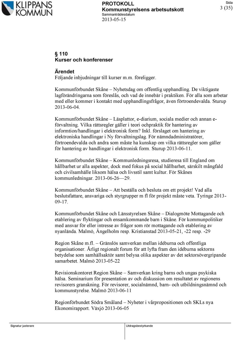 För alla som arbetar med eller kommer i kontakt med upphandlingsfrågor, även förtroendevalda. Sturup 2013-06-04. Kommunförbundet Skåne Läsplattor, e-diarium, sociala medier och annan e- förvaltning.