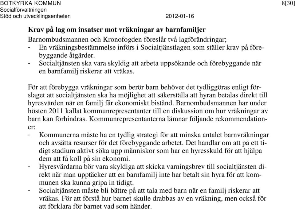 - Socialtjänsten ska vara skyldig att arbeta uppsökande och förebyggande när en barnfamilj riskerar att vräkas.