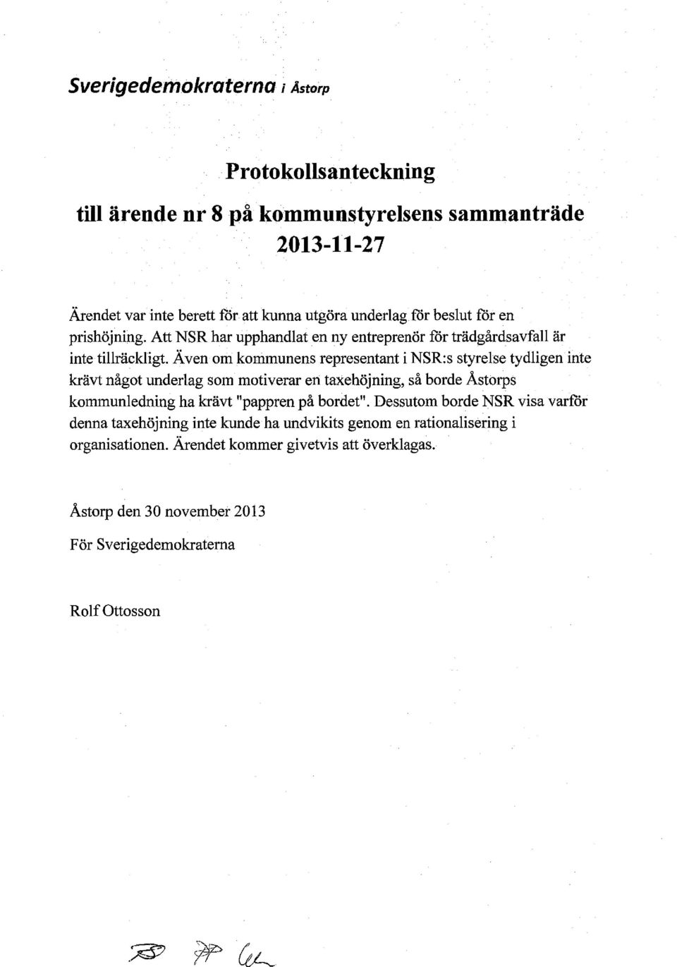 Även om kommunens representant i NSR:s styrelse tydligen inte krävt något underlag som motiverar en taxehöjning, så borde Åstorps kommunledning ha krävt "pappren på