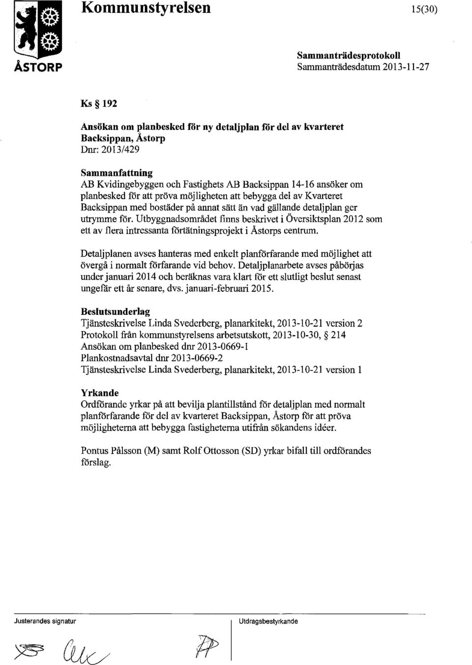 Utbyggnadsområdet finns beskrivet i Översiktsplan 2012 som ett av flera intressanta förtätningsprojekt i Åstorps centrum.