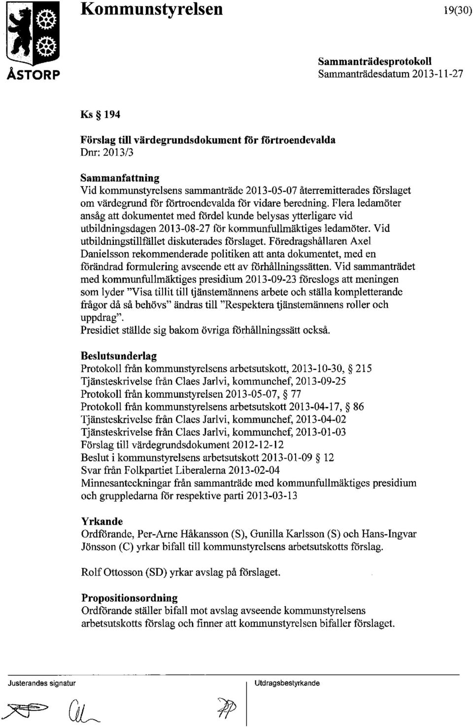 Vid utbildningstillfället diskuterades förslaget. F öredragshållaren Axel Danielsson rekommenderade politiken att anta dokumentet, med en förändrad formulering avseende ett av förhållningssätten.